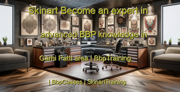 Skinart Become an expert in advanced BBP knowledge in Garhi Patti area | BbpTraining | BbpClasses | SkinartTraining-India